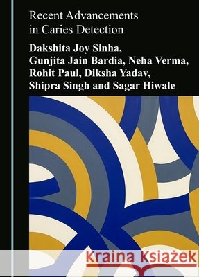 Recent Advancements in Caries Detection Dakshita Joy Sinha Gunjita Jain Bardia Neha Verma 9781036480981 Cambridge Scholars Publishing