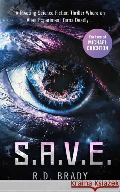 S.A.V.E.: A riveting Science Fiction thriller where an alien experiment turns deadly R.D. Brady 9781036700317