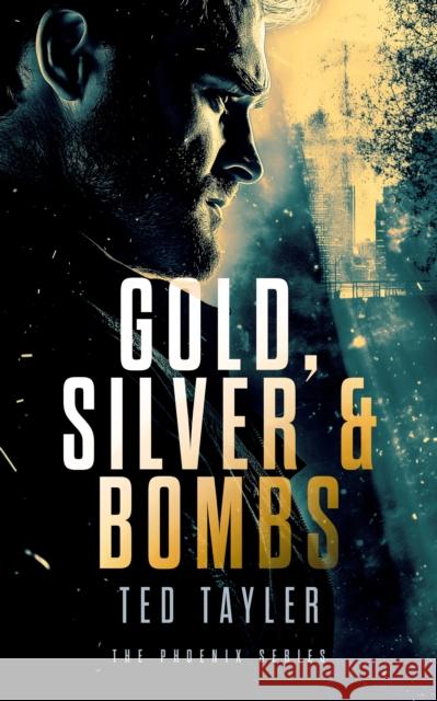 Gold, Silver and Bombs: The Phoenix series - Book 2 Ted Tayler 9781036700508 Vinci Books Ltd.