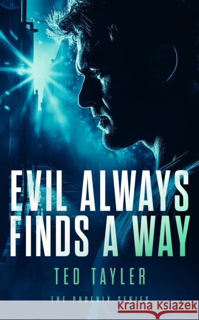 Evil Always Finds A Way: The Phoenix Series - Book 8 Ted Tayler 9781036700560 Vinci Books Ltd.