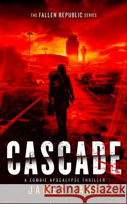 Cascade: A Zombie Apocalypse Thriller James Tarr 9781036701116