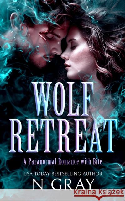 Wolf Retreat: A paranormal romance with bite! N Gray 9781036702212 Vinci Books Ltd.