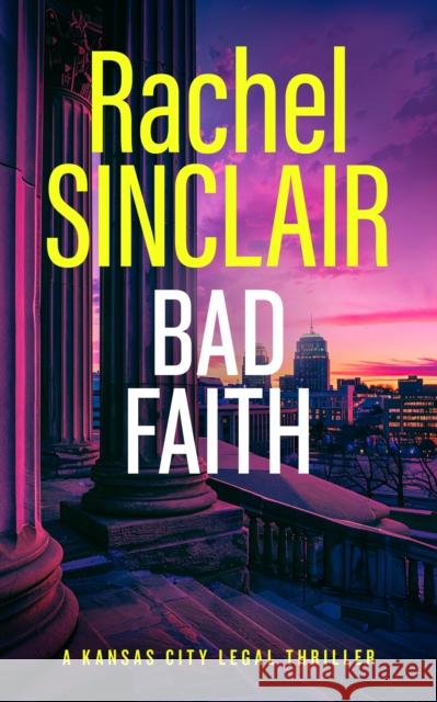 Bad Faith: A Kansas City Legal Thriller 1 Rachel Sinclair 9781036703158 Vinci Books Ltd.