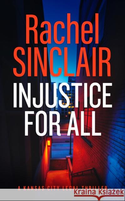 Injustice For All: A Kansas City Legal Thriller 4 Rachel Sinclair 9781036703189 Vinci Books Ltd.