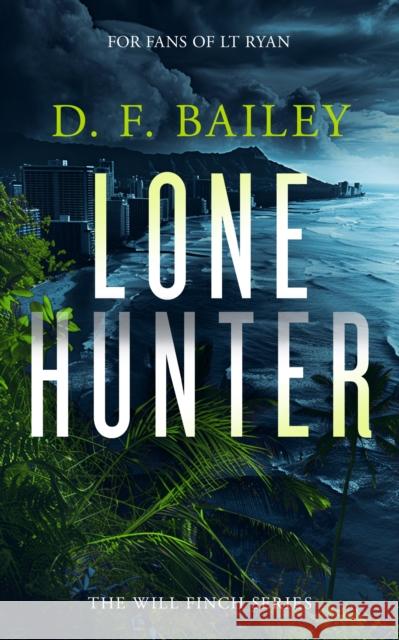 Lone Hunter: A Will Finch Mystery Thriller D.F. Bailey 9781036703349 Vinci Books Ltd.