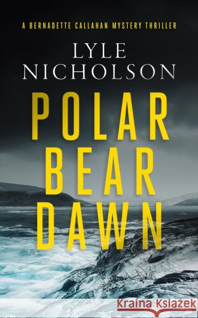 Polar Bear Dawn: A female detective mystery Lyle Nicholson 9781036703615