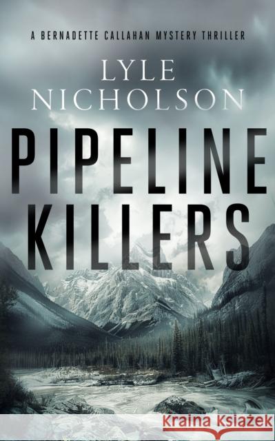 Pipeline Killers: A female detective mystery Lyle Nicholson 9781036703622