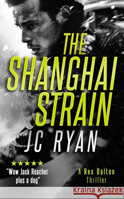 The Shanghai Strain: A Rex Dalton Thriller JC Ryan 9781036704759 Vinci Books
