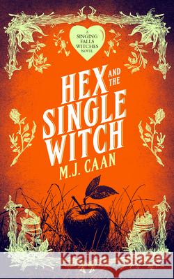 Hex And The Single Witch: Singing Falls Witches Book Six M.J. Caan 9781036705626 Vinci Books Ltd.
