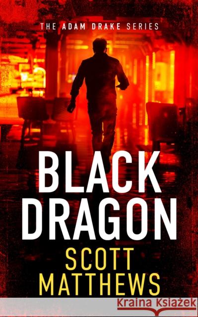 Black Dragon: An Adam Drake thriller Scott Matthews 9781036707064 Vinci Books