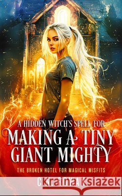 A Hidden Witch's Spell for Making A Tiny Giant Mighty C.N. Rowan 9781036710248