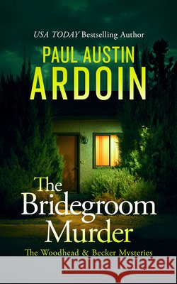 The Bridegroom Murder Paul Austin Ardoin 9781036715755