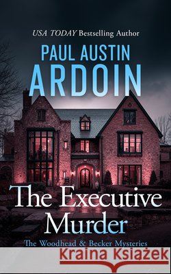 The Executive Murder Paul Austin Ardoin 9781036715779