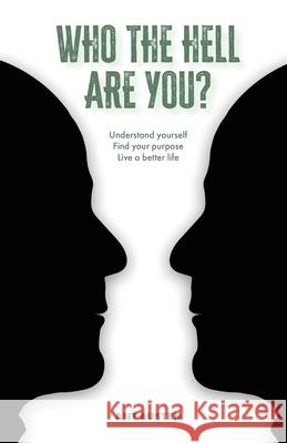 Who The Hell Are You?: Understand Yourself. Find your Purpose. Live A Better Life. Ant Austen 9781036907310 Ant Austen