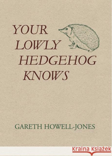 Your Lowly Hedgehog Knows Gareth Howell-Jones 9781036910525