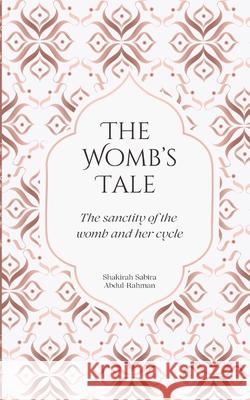 The Womb's Tale Shakirah Sabira Abdul-Rahman 9781036911669 Barakah