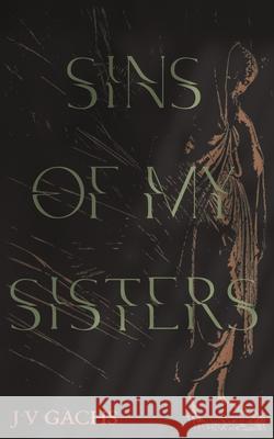Sins Of My Sisters J. V. Gachs 9781036922023 Infested Publishing