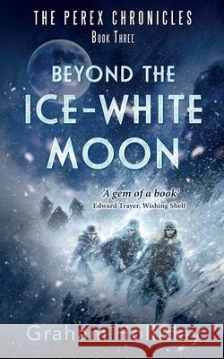 Beyond the Ice-White Moon Graham Holliday 9781036922498