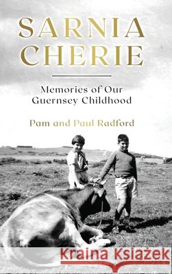 Sarnia Cherie: Memories of Our Guernsey Childhood Pam Radford Paul Radford 9781036923464