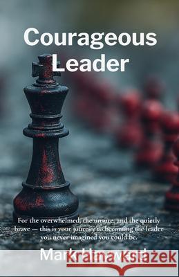 Courageous Leader Mark Hayward 9781036925703