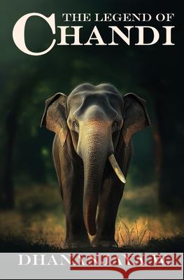 The Legend of Chandi Dhananjaya W 9781036929619 Pound & Peak Publishing