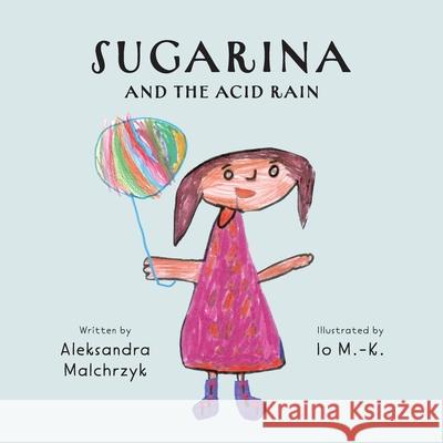 Sugarina and the Acid Rain Io M Aleksandra Malchrzyk 9781036930233 Bitsy Tales