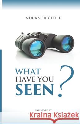 What Have You Seen? Bright Uzoramaka Nduka 9781036930516 Bright Uzoramaka Nduka
