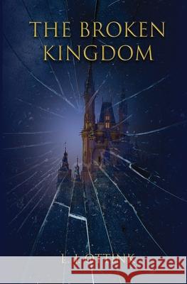 The Broken Kingdom L. J. Ottink 9781036931384 Ottink Publishing