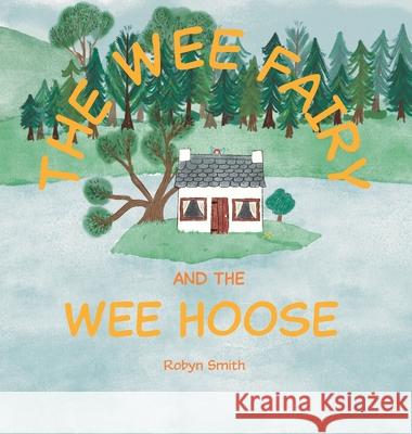 The Wee Fairy and the Wee Hoose Robyn Smith 9781036931612