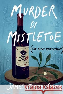 Murder By Mistletoe (and Blunt Instrument) James Forbes-Smith 9781036932091 James Forbes Smith