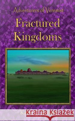Adventurers of Veremist: Fractured Kingdoms Katie C. Xenon 9781036932428 Katie C. Xenon