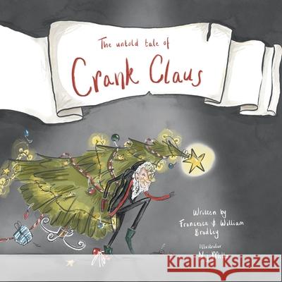 The untold tale of Crank Claus Francesca Bradley William Bradley N. J. Mills 9781036932688