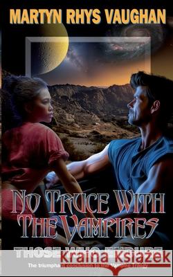 No Truce With The Vampires Those Who Endure Martyn Rhys Vaughan 9781036934477 Martyn Rhys Vaughan