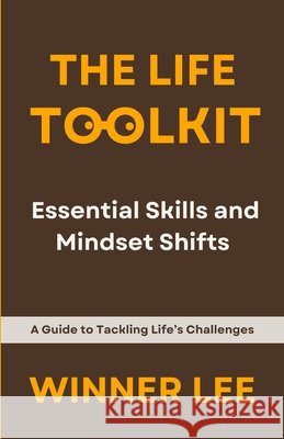 The Life Toolkit: Essential Skills and Mindset Shifts Winner Lee Monika Hendry 9781036950620 Sze YUI Winner Lee