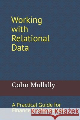 Working with Relational Data: A Practical Guide for Finance Professionals Mullally, Colm 9781036951665