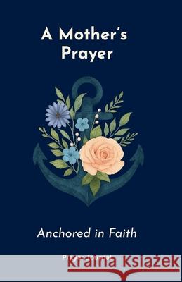 A Mother's Prayer Anchored in Faith Oreofe Williams-Salami 9781036954017 JT Williams Publishers