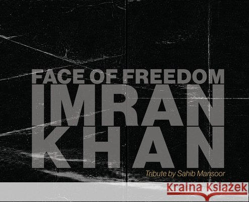 Face of Freedom: Imran Khan Mansoor, Sahib 9781036956462 Sahib Mansoor