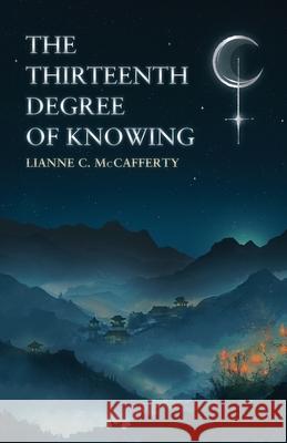 The Thirteenth Degree of Knowing Lianne C. McCafferty 9781036964672 Lianne McCafferty Publishing
