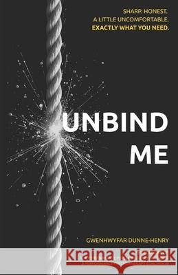 Unbind Me Gwenhwyfar Dunne-Henry 9781036965112 Divinitiv Publishing