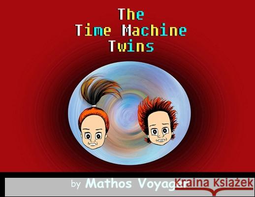 The Time Machine Twins Mathos Voyager Mathos Voyager 9781036965143 Mathos Voyager