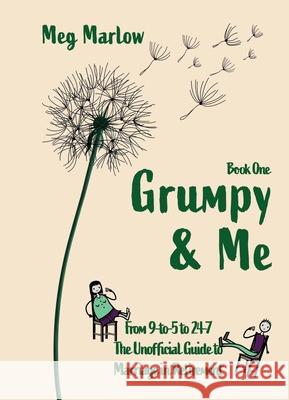 Grumpy & Me: From 9 to 5 to 24-7: The Unofficial Guide to Marriage in Retirement Meg Marlow 9781036967536 Grumpy