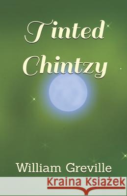 Tinted Chintzy William Marsden Greville 9781036968731