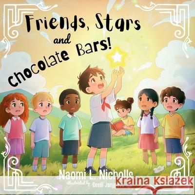 Friends, Stars and Chocolate Bars Naomi L. Nicholls Sesili Janjgava 9781036968960 Naomi L. Nicholls