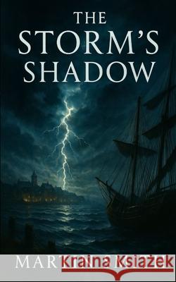 The Storm's Shadow: A Legacy Forgotten - Book One Martin Smith 9781036971274 Martin Smith
