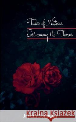 Tales of Nature Lost among the Thorns Jaydin C. Donough 9781037020926 Jaydin Donough