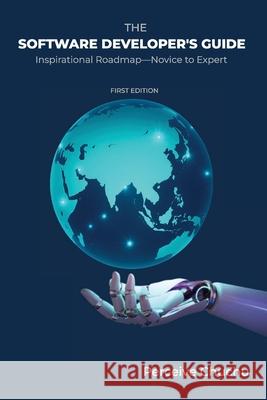 The Software Developer's Guide: Inspirational Roadmap-Novice to Expert Perceive Chuchu 9781037067501 Perceive Chuchu Publishing