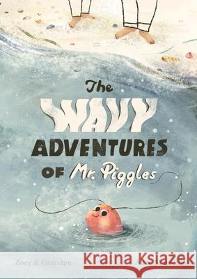 The Wavy Adventures of Mr. Piggles Gary Graham Zoey Welsh Alice Marrollo 9781037082801