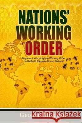 Nations Working Order: Alignment with Kingdom Working Order (KWO) to ReBuild Purpose-Driven Nations George Mukamba 9781037094750 Royalty Publishing