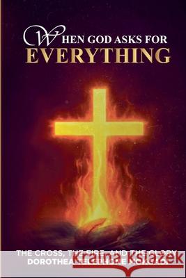 When God asks for EVERYTHING Dorothea Mokgadi 9781037098048