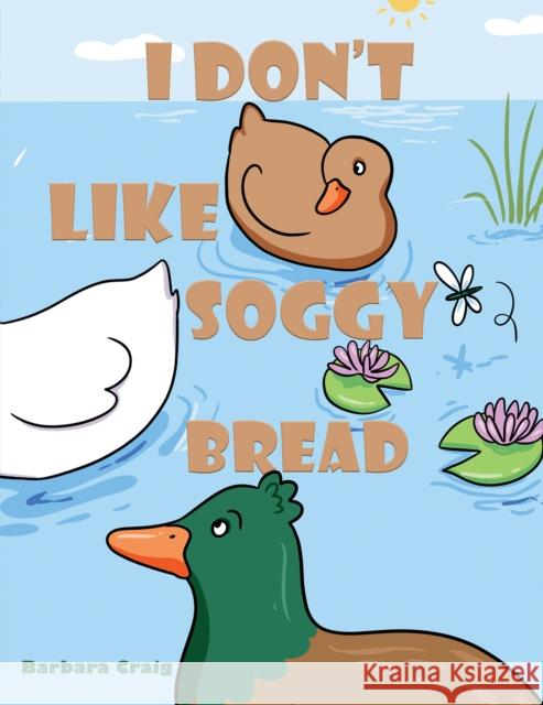 I Don’t Like Soggy Bread Barbara Craig 9781037100529 Austin Macauley Publishers